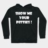 Show Me Your Pitties Braydon Price Hoodie Official Braydon Price Merch