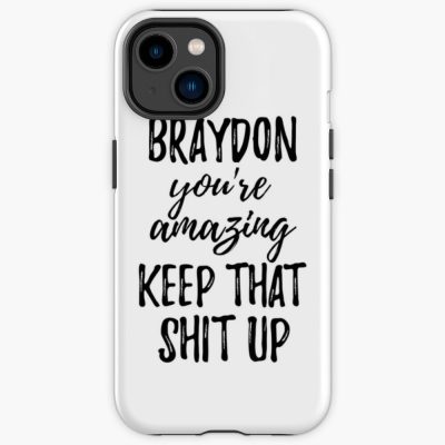 Braydon You_Re Amazing Keep That Shit Up Iphone Case Official Braydon Price Merch