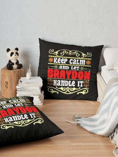 Keep Calm And Let Braydon Handle It, Braydon Name Throw Pillow Official Braydon Price Merch