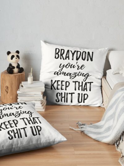 Braydon You_Re Amazing Keep That Shit Up Throw Pillow Official Braydon Price Merch