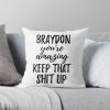 Braydon You_Re Amazing Keep That Shit Up Throw Pillow Official Braydon Price Merch